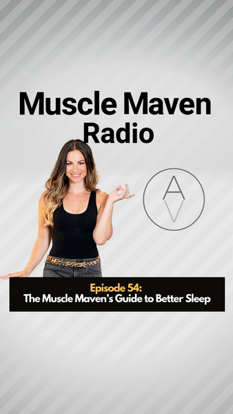 Ep. 54 | The Muscle Maven’s Guide to Better Sleep